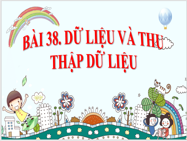 Giáo án điện tử Toán 6 Bài 38: Dữ liệu và thu thập dữ liệu | PPT Toán 6 Kết nối tri thức