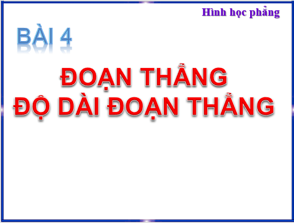 Giáo án điện tử Toán 6 Bài 4: Đoạn thẳng. Độ dài đoạn thẳng | PPT Toán 6 Chân trời sáng tạo