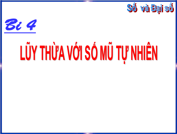 Giáo án điện tử Toán 6 Bài 4: Lũy thừa với số mũ tự nhiên | PPT Toán 6 Chân trời sáng tạo