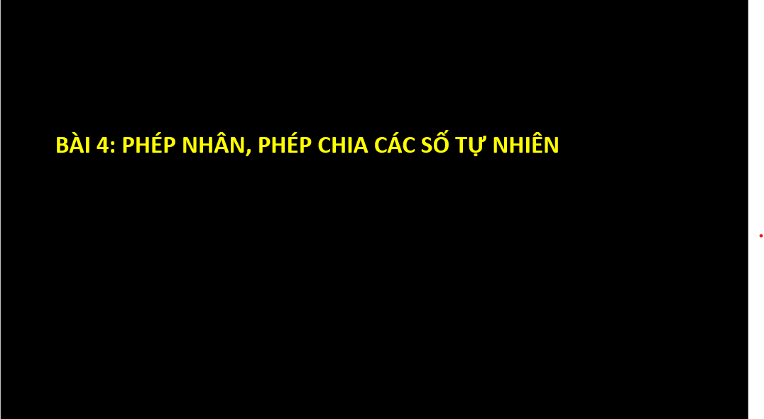 Giáo án điện tử Toán 6 Cánh diều Bài 4: Phép nhân, phép chia các số tự nhiên | PPT Toán 6