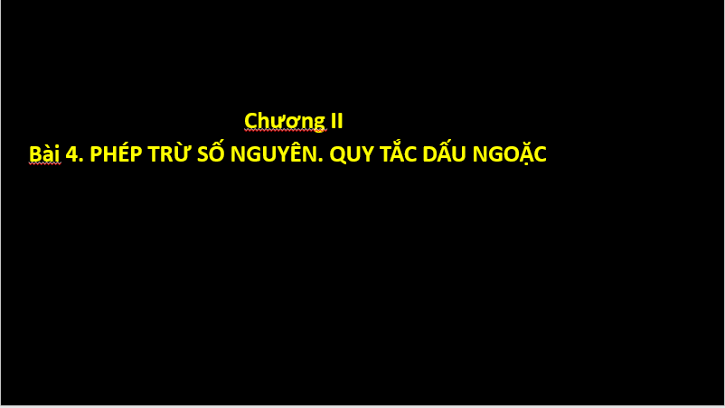 Giáo án điện tử Toán 6 Cánh diều Bài 4: Phép trừ số nguyên. Quy tắc dấu ngoặc | PPT Toán 6