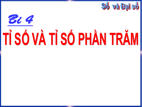 Giáo án điện tử Toán 6 Bài 4: Tỉ số và tỉ số phần trăm | PPT Toán 6 Chân trời sáng tạo