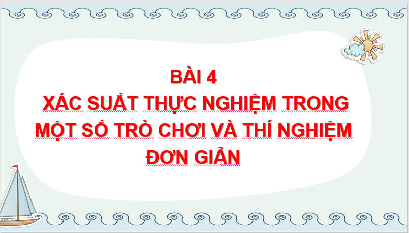 Giáo án điện tử Toán 6 Cánh diều Bài 4: Xác suất thực nghiệm trong một trò chơi và thí nghiệm đơn giản | PPT Toán 6