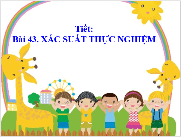 Giáo án điện tử Toán 6 Bài 43: Xác suất thực nghiệm | PPT Toán 6 Kết nối tri thức