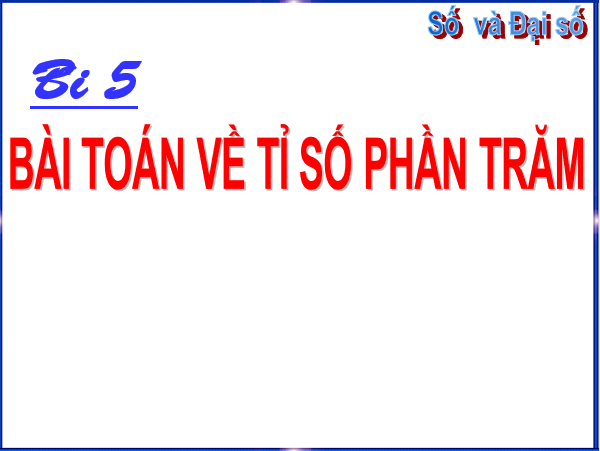 Giáo án điện tử Toán 6 Bài 5: Bài toán về tỉ số phần trăm | PPT Toán 6 Chân trời sáng tạo