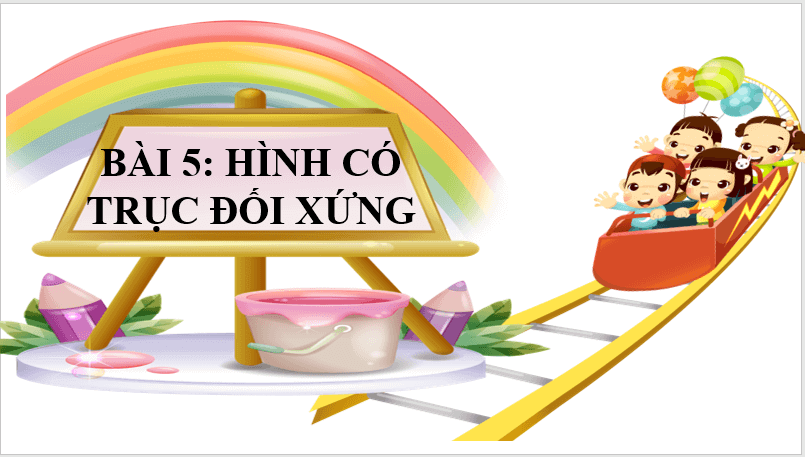 Giáo án điện tử Toán 6 Cánh diều Bài 5: Hình có trục đối xứng | PPT Toán 6