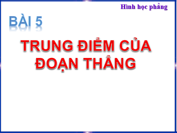 Giáo án điện tử Toán 6 Bài 5: Trung điểm của đoạn thẳng | PPT Toán 6 Chân trời sáng tạo