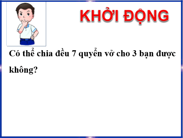 Giáo án điện tử Toán 6 Bài 6: Chia hết và chia có dư. Tính chất chia hết của một tổng | PPT Toán 6 Chân trời sáng tạo