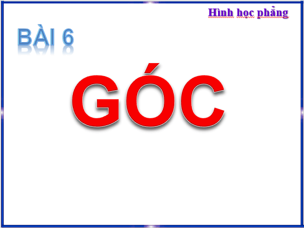 Giáo án điện tử Toán 6 Bài 6: Góc | PPT Toán 6 Chân trời sáng tạo