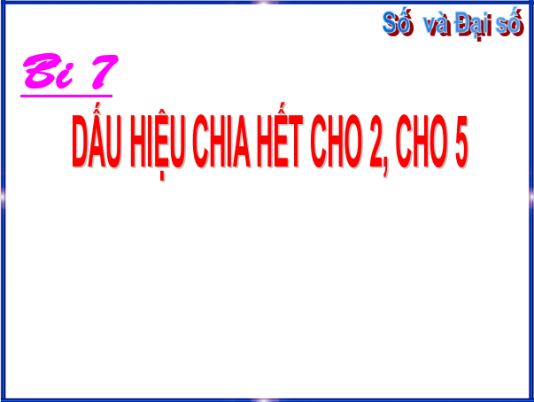 Giáo án điện tử Toán 6 Bài 7: Dấu hiệu chia hết cho 2, cho 5 | PPT Toán 6 Chân trời sáng tạo