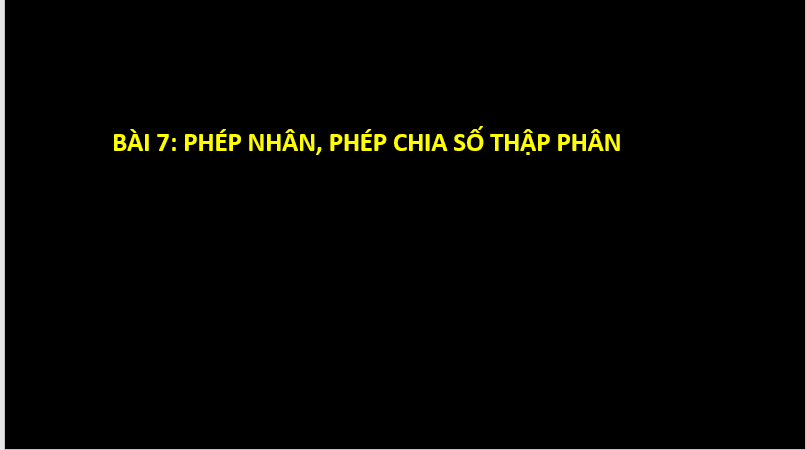 Giáo án điện tử Toán 6 Cánh diều Bài 7: Phép nhân, phép chia số thập phân | PPT Toán 6