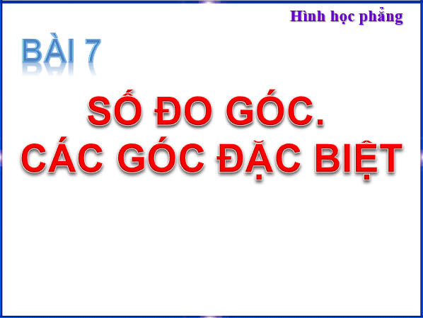 Giáo án điện tử Toán 6 Bài 7: Số đo góc. Các góc đặc biệt | PPT Toán 6 Chân trời sáng tạo