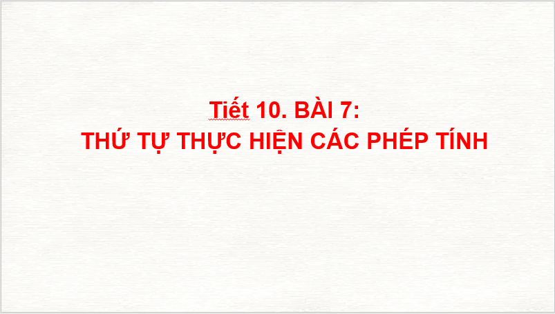 Giáo án điện tử Toán 6 Bài 7: Thứ tự thực hiện các phép tính | PPT Toán 6 Kết nối tri thức