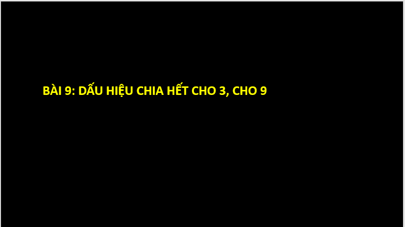 Giáo án điện tử Toán 6 Cánh diều Bài 9: Dấu hiệu chia hết cho 3, cho 9 | PPT Toán 6