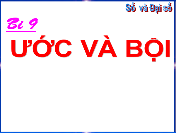 Giáo án điện tử Toán 6 Bài 9: Ước và bội | PPT Toán 6 Chân trời sáng tạo