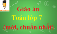 Giáo án Toán lớp 7 mới, chuẩn nhất