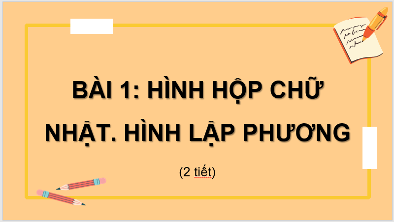 Giáo án điện tử Toán 7 Bài 1: Hình hộp chữ nhật. Hình lập phương | PPT Toán 7 Cánh diều