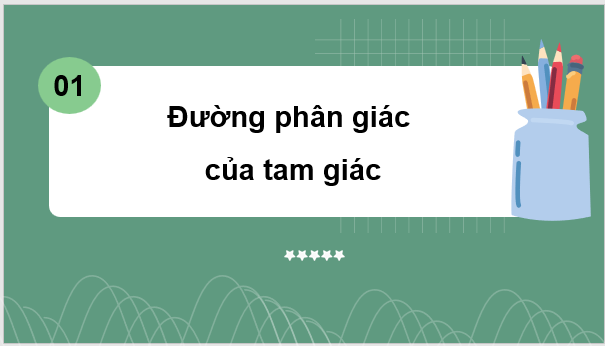 Giáo án điện tử Toán 7 Bài 11: Tính chất ba đường phân giác của tam giác | PPT Toán 7 Cánh diều