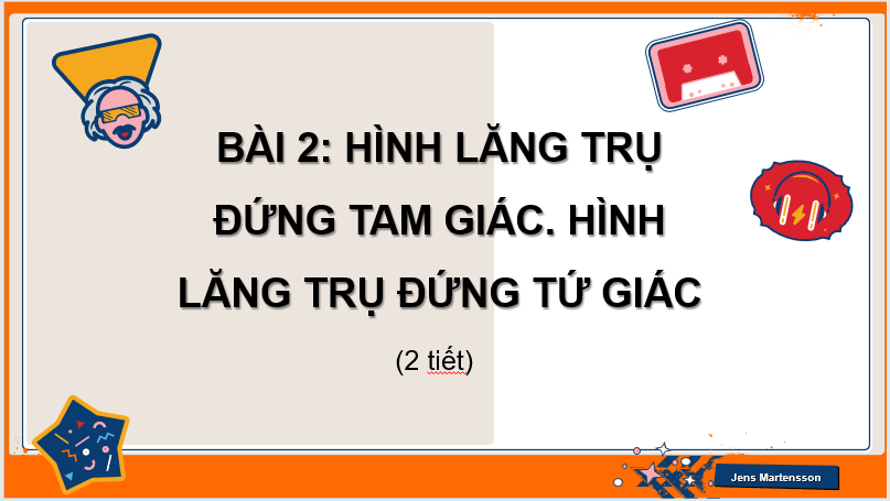 Giáo án điện tử Toán 7 Bài 2: Hình lăng trụ đứng tam giác. Hình lăng trụ đứng tứ giác | PPT Toán 7 Cánh diều