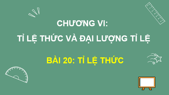 Giáo án điện tử Toán 7 Bài 20: Tỉ lệ thức | PPT Toán 7 Kết nối tri thức