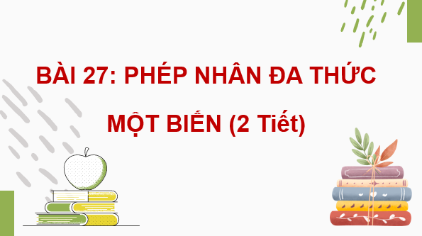 Giáo án điện tử Toán 7 Bài 27: Phép nhân đa thức một biến | PPT Toán 7 Kết nối tri thức