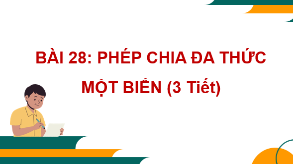 Giáo án điện tử Toán 7 Bài 28: Phép chia đa thức một biến | PPT Toán 7 Kết nối tri thức