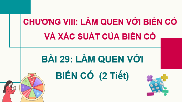 Giáo án điện tử Toán 7 Bài 29: Làm quen với biến cố | PPT Toán 7 Kết nối tri thức