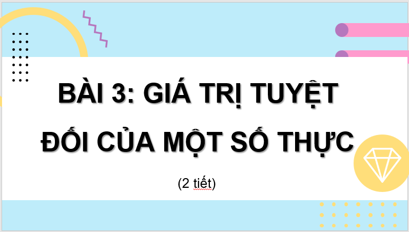 Giáo án điện tử Toán 7 Bài 3: Giá trị tuyệt đối của một số thực | PPT Toán 7 Cánh diều