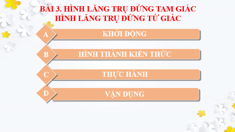 Giáo án điện tử Toán 7 Bài 3: Hình lăng trụ đứng tam giác - Hình lăng trụ đứng tứ giác | PPT Toán 7 Chân trời sáng tạo