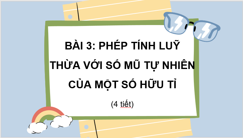 Giáo án điện tử Toán 7 Bài 3: Phép tính lũy thừa với số mũ tự nhiên của một số hữu tỉ | PPT Toán 7 Cánh diều