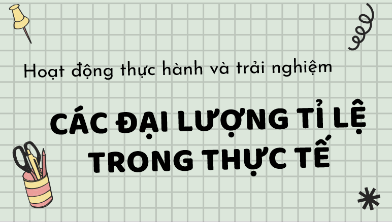 Giáo án điện tử Toán 7 Bài 4: Hoạt động thực hành và trải nghiệm: Các đại lượng tỉ lệ trong thực tế | PPT Toán 7 Chân trời sáng tạo