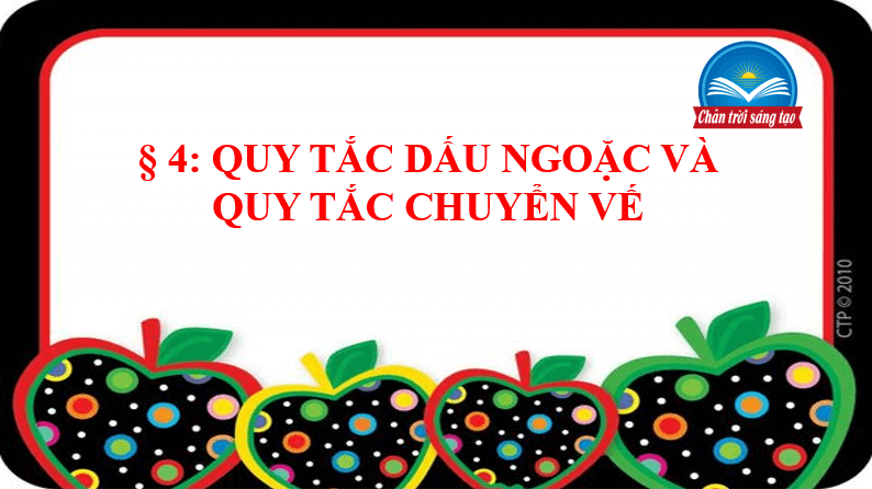 Giáo án điện tử Toán 7 Bài 4: Quy tắc dấu ngoặc và quy tắc chuyển vế | PPT Toán 7 Chân trời sáng tạo