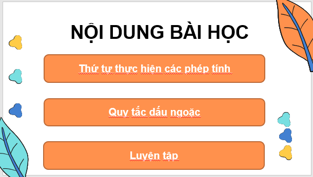 Giáo án điện tử Toán 7 Bài 4: Thứ tự thực hiện các phép tính: Quy tắc dấu ngoặc | PPT Toán 7 Cánh diều