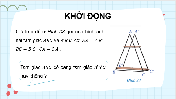 Giáo án điện tử Toán 7 Bài 4: Trường hợp bằng nhau thứ nhất của tam giác: cạnh - cạnh - cạnh | PPT Toán 7 Cánh diều