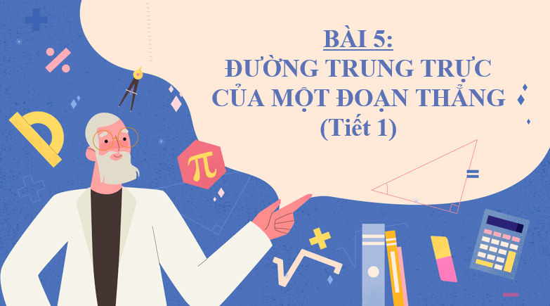 Giáo án điện tử Toán 7 Bài 5: Đường trung trực của một đoạn thẳng | PPT Toán 7 Chân trời sáng tạo