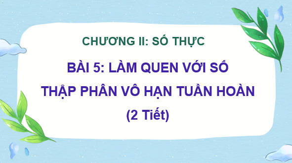 Giáo án điện tử Toán 7 Bài 5: Làm quen với số thập phân vô hạn tuần hoàn | PPT Toán 7 Kết nối tri thức