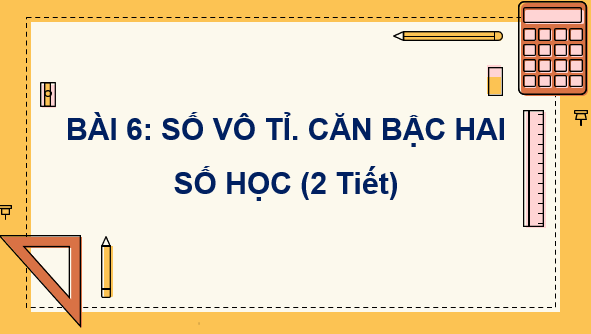 Giáo án điện tử Toán 7 Bài 6: Số vô tỉ. Căn bậc hai số học | PPT Toán 7 Kết nối tri thức