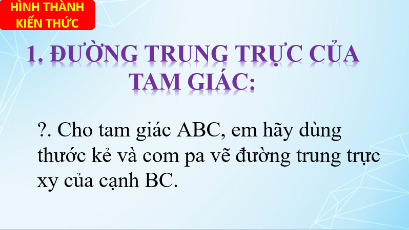 Giáo án điện tử Toán 7 Bài 6: Tính chất ba đường trung trực của tam giác | PPT Toán 7 Chân trời sáng tạo