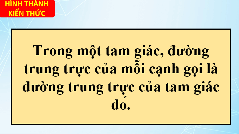 Giáo án điện tử Toán 7 Bài 6: Tính chất ba đường trung trực của tam giác | PPT Toán 7 Chân trời sáng tạo