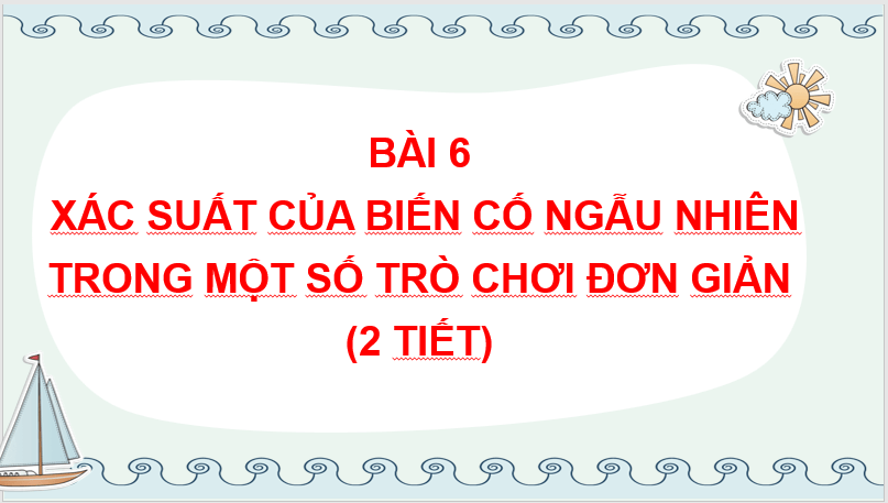 Giáo án điện tử Toán 7 Bài 6: Xác suất của biến cố ngẫu nhiên trong một số trò chơi đơn giản | PPT Toán 7 Cánh diều