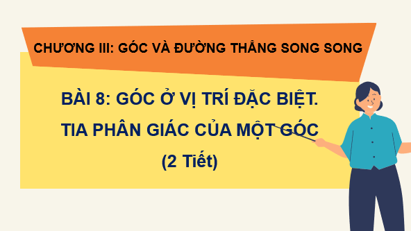 Giáo án điện tử Toán 7 Bài 8: Góc ở vị trí đặc biệt. Tia phân giác của một góc | PPT Toán 7 Kết nối tri thức