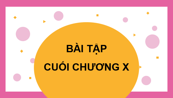 Giáo án điện tử Toán 7 Bài tập cuối chương 10 | PPT Toán 7 Kết nối tri thức