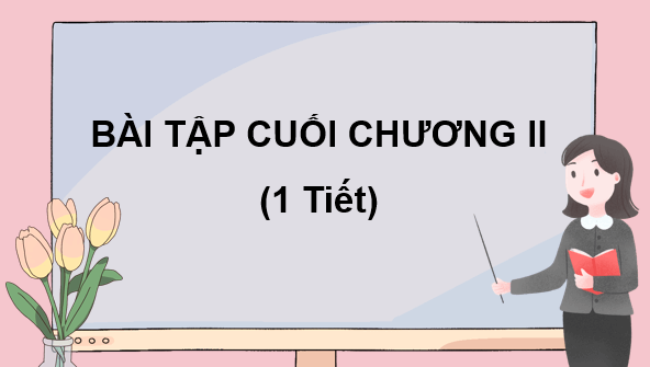 Giáo án điện tử Toán 7 Bài tập cuối chương 2 | PPT Toán 7 Kết nối tri thức