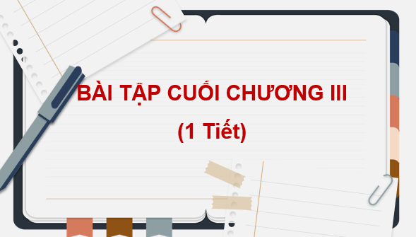 Giáo án điện tử Toán 7 Bài tập cuối chương 3 | PPT Toán 7 Kết nối tri thức