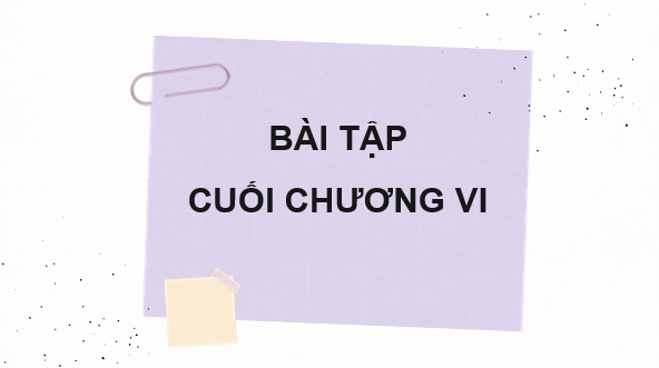 Giáo án điện tử Toán 7 Bài tập cuối chương 6 | PPT Toán 7 Kết nối tri thức