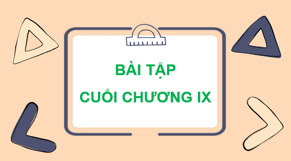 Giáo án điện tử Toán 7 Bài tập cuối chương 9 | PPT Toán 7 Kết nối tri thức