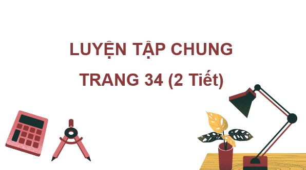 Giáo án điện tử Toán 7 Luyện tập chung trang 35 | PPT Toán 7 Kết nối tri thức