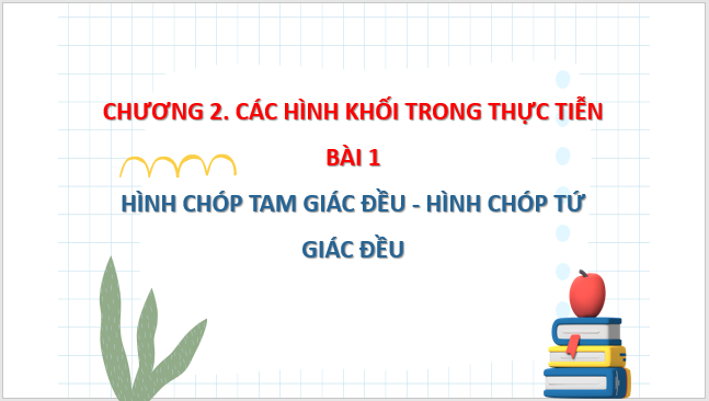 Giáo án điện tử Toán 8 Bài 1: Hình chóp tam giác đều – Hình chóp tứ giác đều | PPT Toán 8 Chân trời sáng tạo