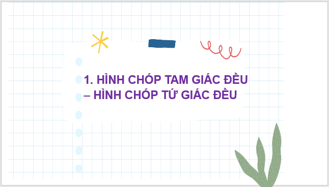 Giáo án điện tử Toán 8 Bài 1: Hình chóp tam giác đều – Hình chóp tứ giác đều | PPT Toán 8 Chân trời sáng tạo