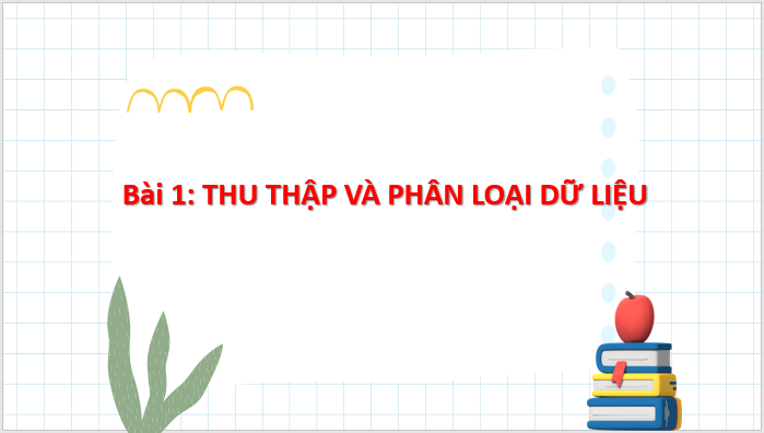 Giáo án điện tử Toán 8 Bài 1: Thu thập và phân loại dữ liệu | PPT Toán 8 Chân trời sáng tạo